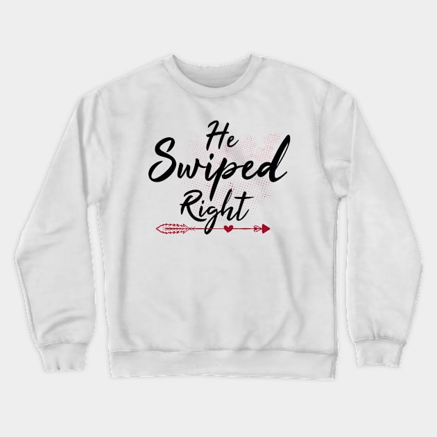 He Swiped Right Crewneck Sweatshirt by awesomefamilygifts